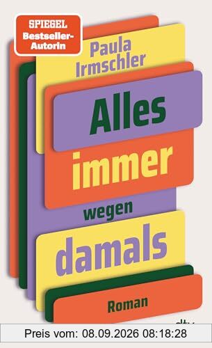 Alles immer wegen damals: Roman | »Ein liebevoll tragikomischer und geerdeter Familienroman.« Der Tagesspiegel