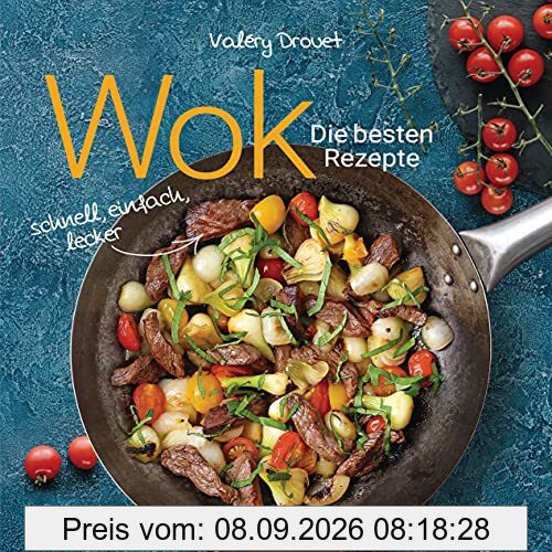 Wok - Die besten Rezepte. Schnell, einfach, lecker. 31 traditionelle und neue Rezepte. Ideal für Einsteiger: Mit Fleisch, Fisch und Gemüse. Vegetarisch oder vegan.