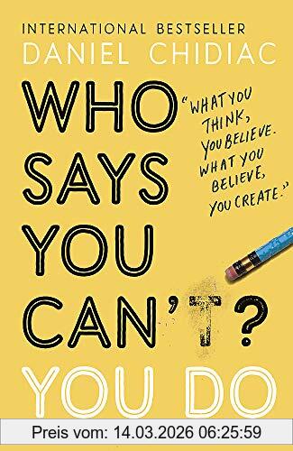 Daniel Chidiac Who Says You Can’t? You Do, The Life-changing Self Help Book That's Empowering People Around The World To Live An Extraordinary Life