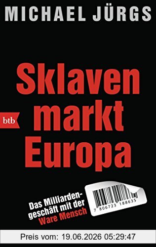Michael Jürgs Sklavenmarkt Europa, Das Milliardengeschäft Mit Der Ware Mensch