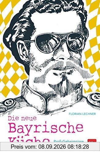 Die neue Bayrische Küche: Profi-Geheimnisse & Lieblingsrezepte