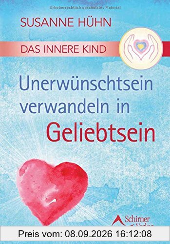 Das Innere Kind - Unerwünschtsein verwandeln in Geliebtsein