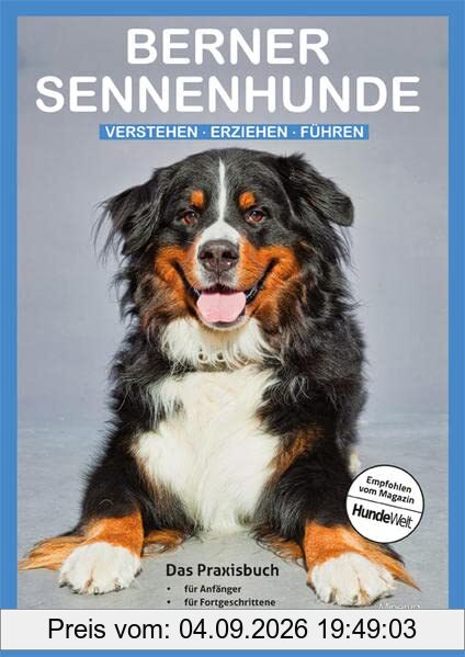 Berner Sennenhunde: Verstehen | Erziehen | Führen - Das Praxisbuch
