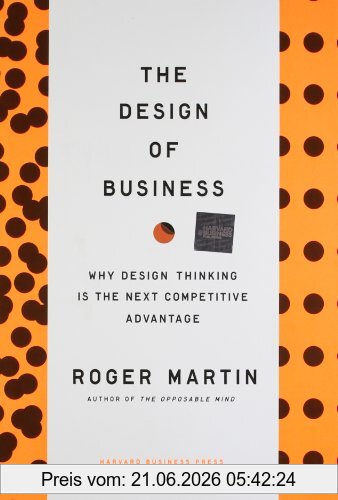 Martin, Roger L. Design Of Business, Why Design Thinking Is The Next Competitive Advantage