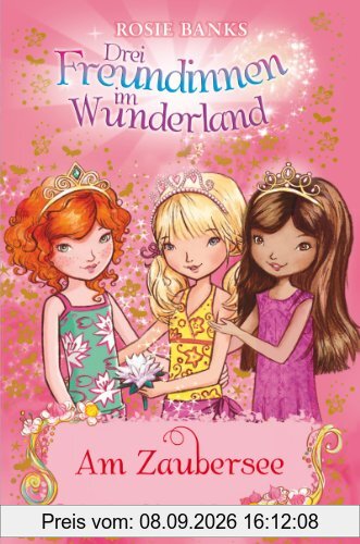 Drei Freundinnen im Wunderland 10: Am Zaubersee