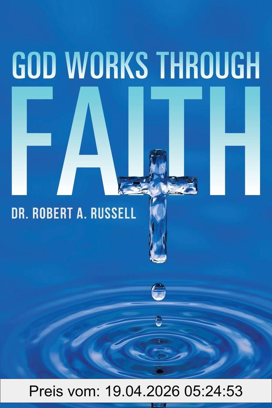 Russell, Robert A. God Works Through Faith