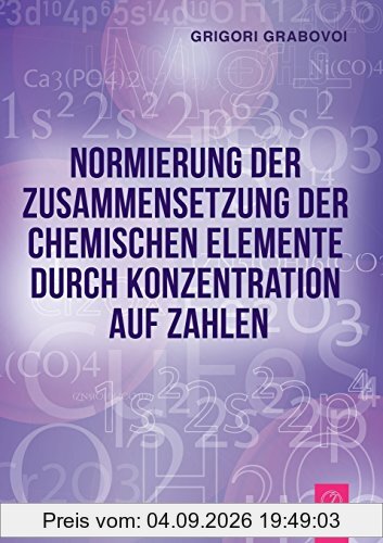 Normierung der Zusammensetzung der chemischen Elemente durch Konzentration auf Zahlen (GERMAN Edition)