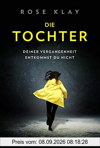 Die Tochter – Deiner Vergangenheit entkommst du nicht!: Thriller