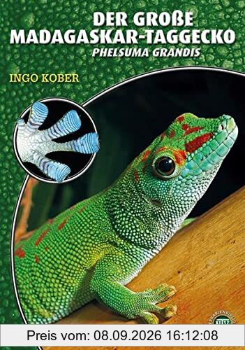 Der Große Madagaskar-Taggecko: Phelsuma grandis (Art für Art: Terraristik)