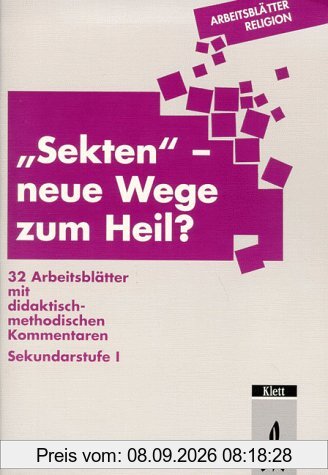 Arbeitsblätter Religion. ' Sekten', neue Wege zum Heil?: 32 Arbeitsblätter mit didaktisch-methodischen Kommentaren. Sekundarstufe I