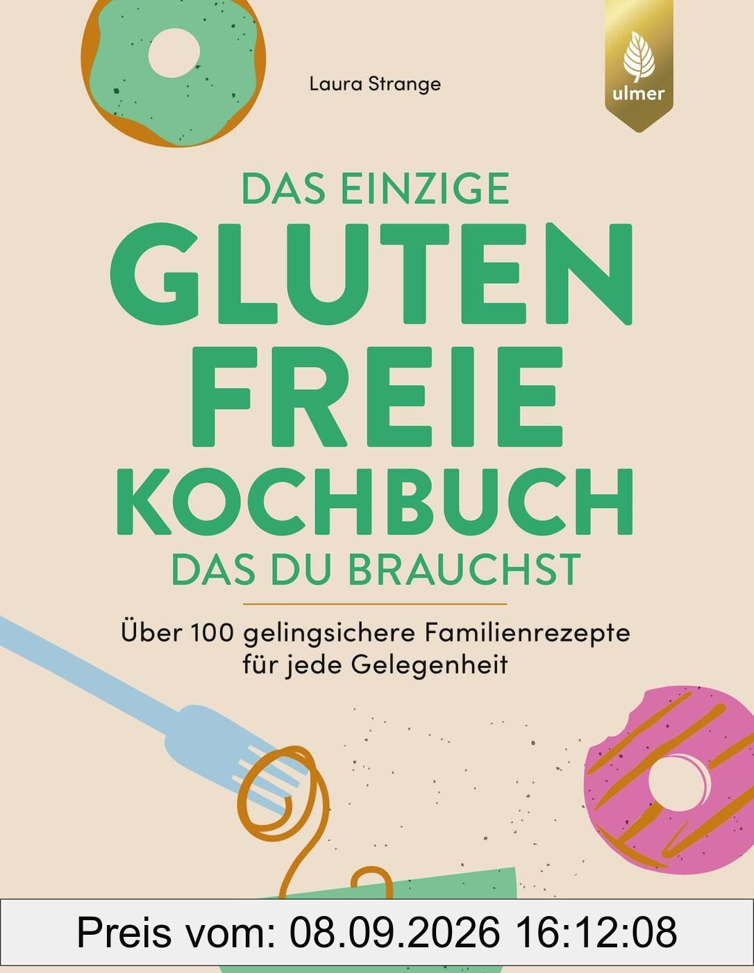 Das einzige glutenfreie Kochbuch, das du brauchst: Über 100 gelingsichere Familienrezepte für jede Gelegenheit. Mit vielen veganen, vegetarischen, ... Alltag mit Zöliakie und Glutenintoleranz