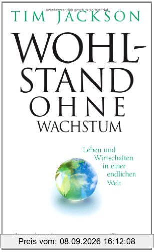 Wohlstand ohne Wachstum: Leben und Wirtschaften in einer endlichen Welt