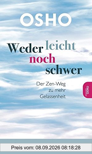 Weder leicht noch schwer: Der Zen-Weg zu mehr Gelassenheit