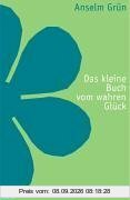 Das kleine Buch vom wahren Glück