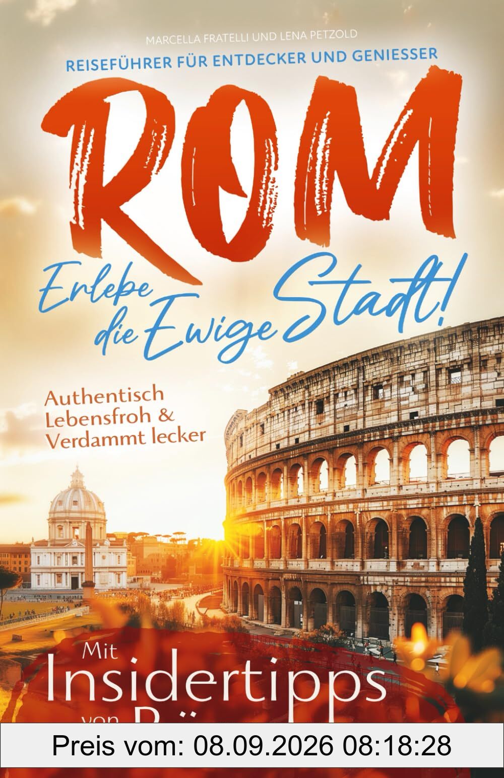 Rom – Erlebe die Ewige Stadt! | Reiseführer für Entdecker und Genießer | Authentisch, lebensfroh und unvergleichlich lecker! | Insider-Tipps auch abseits der Touristenpfade | Inkl. Online-Karte