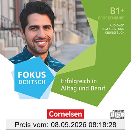 Fokus Deutsch - Allgemeine Ausgabe - B1+: Erfolgreich in Alltag und Beruf: Brückenkurs - Audio-CD zum Kurs- und Übungsbuch