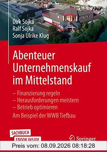 Abenteuer Unternehmenskauf im Mittelstand: Finanzierung regeln – Herausforderungen meistern – Betrieb optimieren. Am Beispiel der WWB Tiefbau