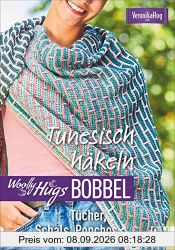 Woolly Hugs Bobbel Tunesisch häkeln: Tücher, Schals, Ponchos. Mit Grundkurs »Tunesisch häkeln« mit Farbverlaufsgarn