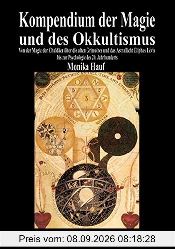 Kompendium der Magie und des Okkultismus: Von der Magie der Chaldäer über die alten Grimoires und das Astrallicht Eliphas Lévis bis zur Psychologie des 20. Jahrhunderts