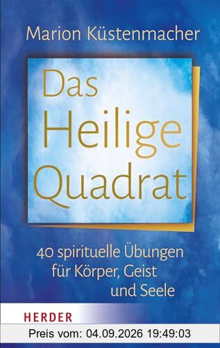 Das Heilige Quadrat: 40 spirituelle Übungen für Körper, Geist und Seele