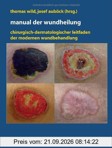 Manual der Wundheilung: Chirurgisch-dermatologischer Leitfaden der modernen Wundbehandlung