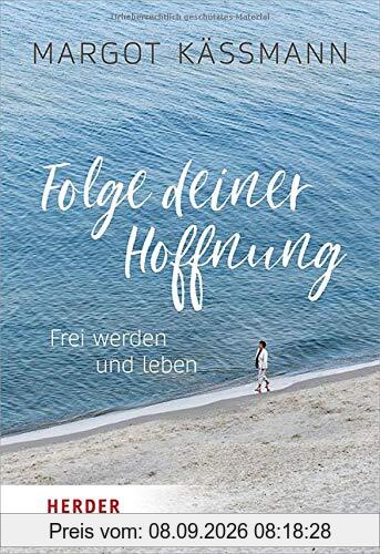 Folge deiner Hoffnung: Frei werden und leben (Herder Spektrum)