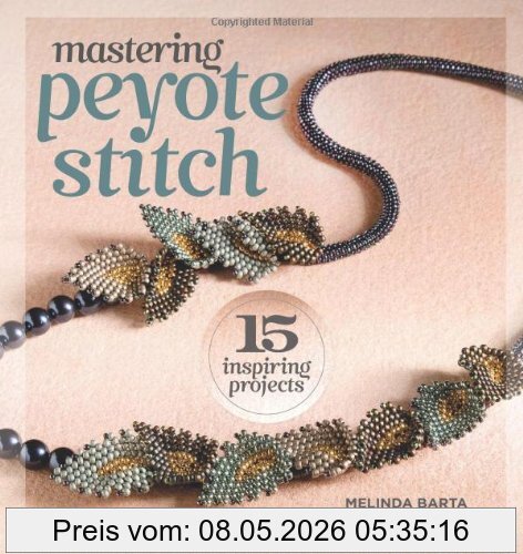 Melinda Barta Mastering Peyote Stitch, 15 Inspiring Projects