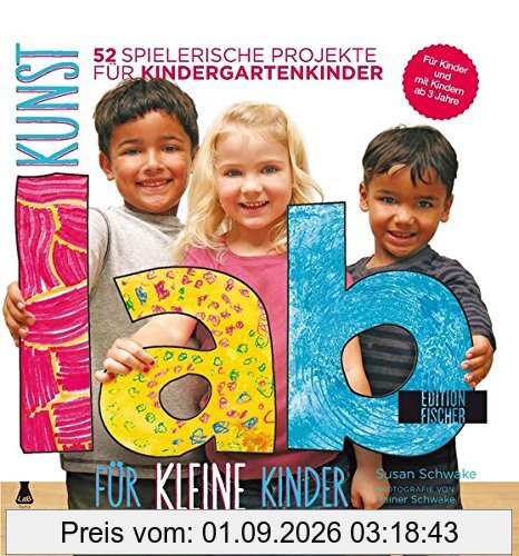 Kunst-Lab für kleine Kinder: 52 spielerische Projekte für Kindergartenkinder (Lab-Reihe)
