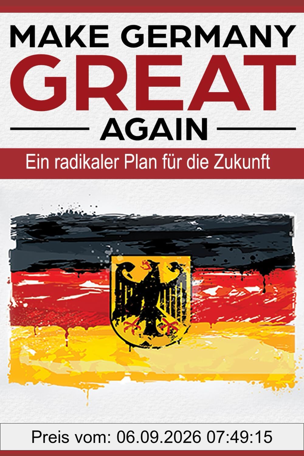 MAKE GERMANY GREAT AGAIN: Ein radikaler Plan für die Zukunft