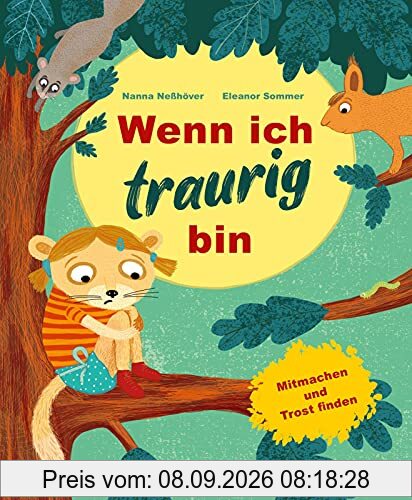 Wenn ich traurig bin: Wenn ich traurig bin | Bilderbuch für Kinder ab 3 zum Mitmachen und Trostfinden