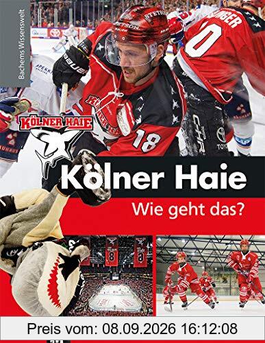 Kölner Haie - Wie geht das?: Bachems Wissenswelt