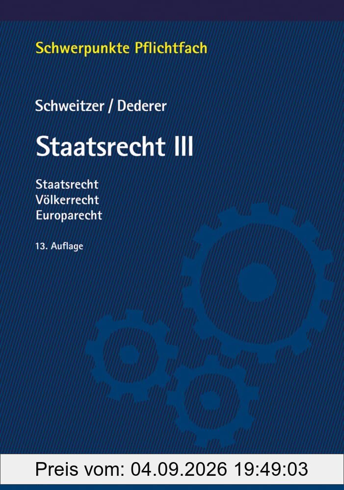 Staatsrecht III: Staatsrecht, Völkerrecht, Europarecht (Schwerpunkte Pflichtfach)