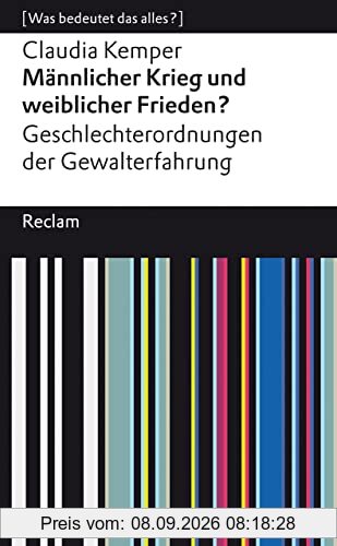 Männlicher Krieg und weiblicher Frieden?: Geschlechterordnung von Gewalterfahrungen. [Was bedeutet das alles?] (Reclams Universal-Bibliothek)