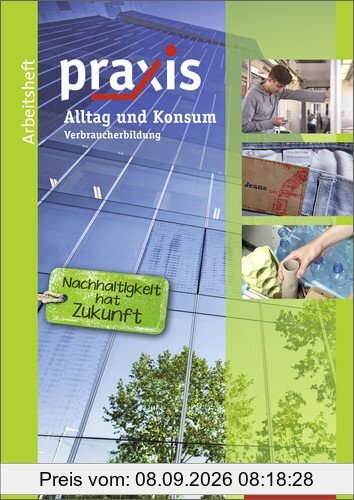 Praxis Wirtschaft: Praxis: Arbeitsheft Alltag und Konsum: Verbraucherbildung