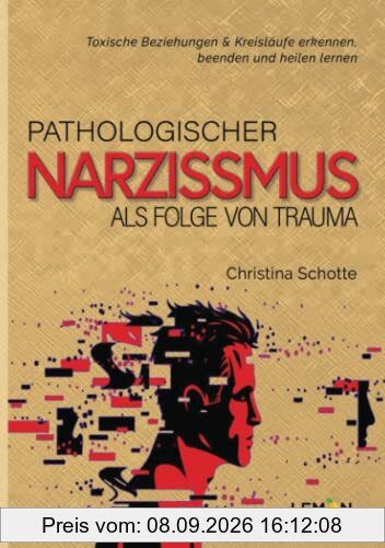 Pathologischer Narzissmus als Folge von Trauma: Toxische Beziehungen & Kreisläufe erkennen, beenden und heilen lernen