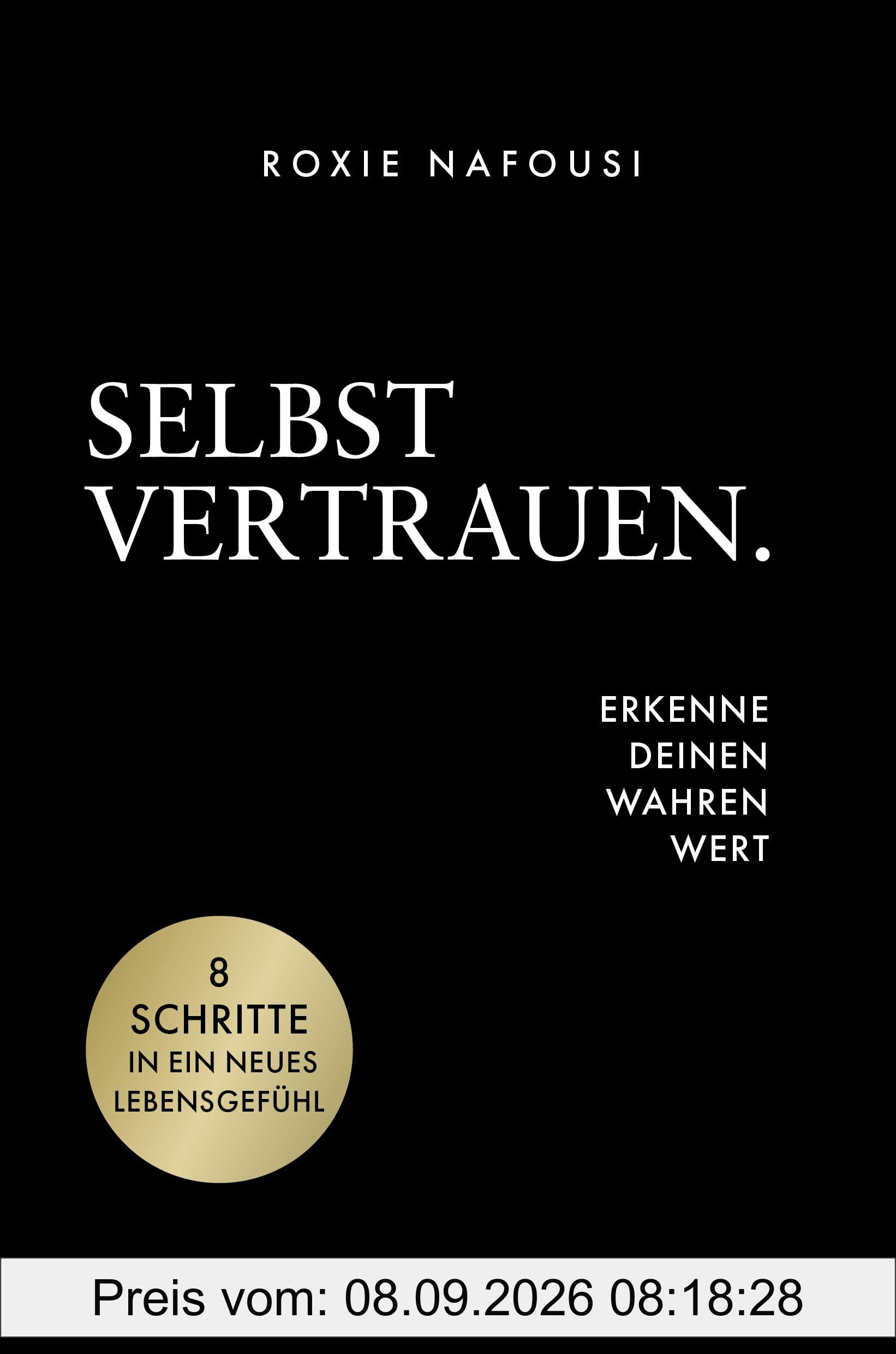 Selbstvertrauen. Erkenne deinen wahren Wert: 8 Schritte in ein neues Lebensgefühl