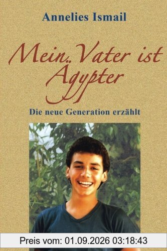 Mein Vater ist Ägypter: Die neue Generation erzählt