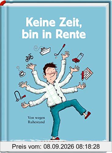 Keine Zeit, bin in Rente (Männerversion): Von wegen Ruhestand (Heitere Geschichten)