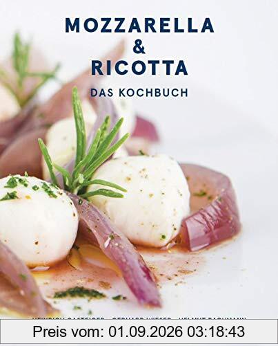 Mozzarella & ricotta: Das Kochbuch