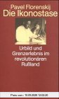 Die Ikonostase. Urbild und Grenzerlebnis im revolutionären Rußland