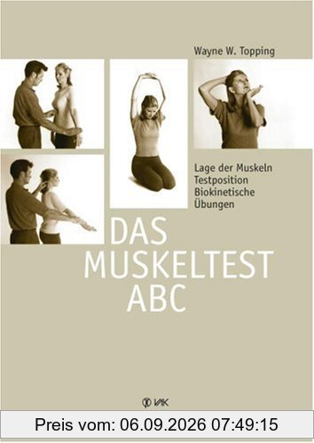 Das Muskeltest-ABC: Lage der Muskeln, Testpositionen, Biokinetische Übungen