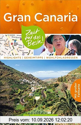 Reiseführer Gran Canaria: Zeit für das Beste. Highlights, Geheimtipps und Wohlfühladressen auf den Kanarischen Inseln. Ein Gran Canaria-Reiseführer mit Sehenswürdigkeiten, Las Palmas und Faltkarte