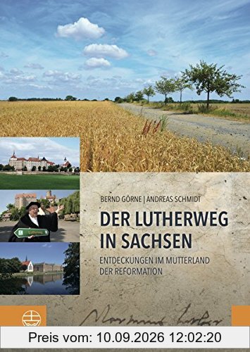 Der Lutherweg in Sachsen: Entdeckungen im Mutterland der Reformation