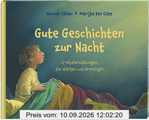 Gute Geschichten zur Nacht. 17 Bibelerzählungen, die stärken und ermutigen. Gute-Nacht-Gebete und Einschlafgeschichten für Kinder ab 4 Jahren zum Vorlesen beim Zubettgehen