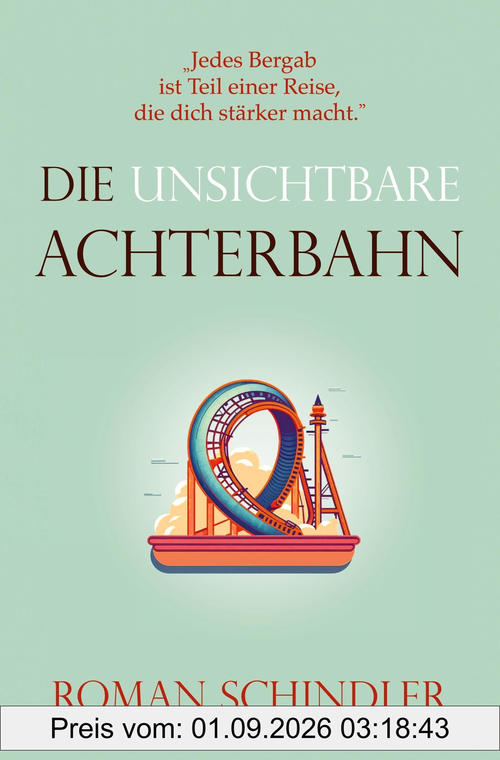 Die unsichtbare Achterbahn: Ein Motivationsroman