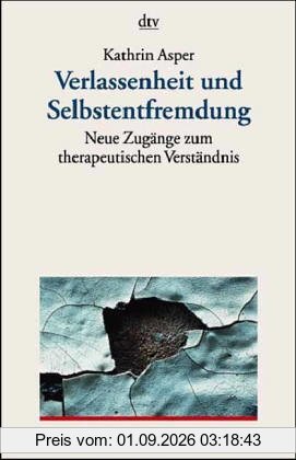 Verlassenheit und Selbstentfremdung (7159 358). Neue Zugänge zum therapeutischen Verständnis.