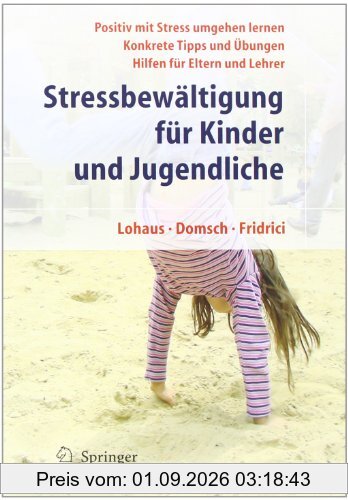 Stressbewältigung für Kinder und Jugendliche: Positiv mit Stress umgehen lernen, Konkrete Tipps und Übungen, Hilfen für Eltern und Lehrer