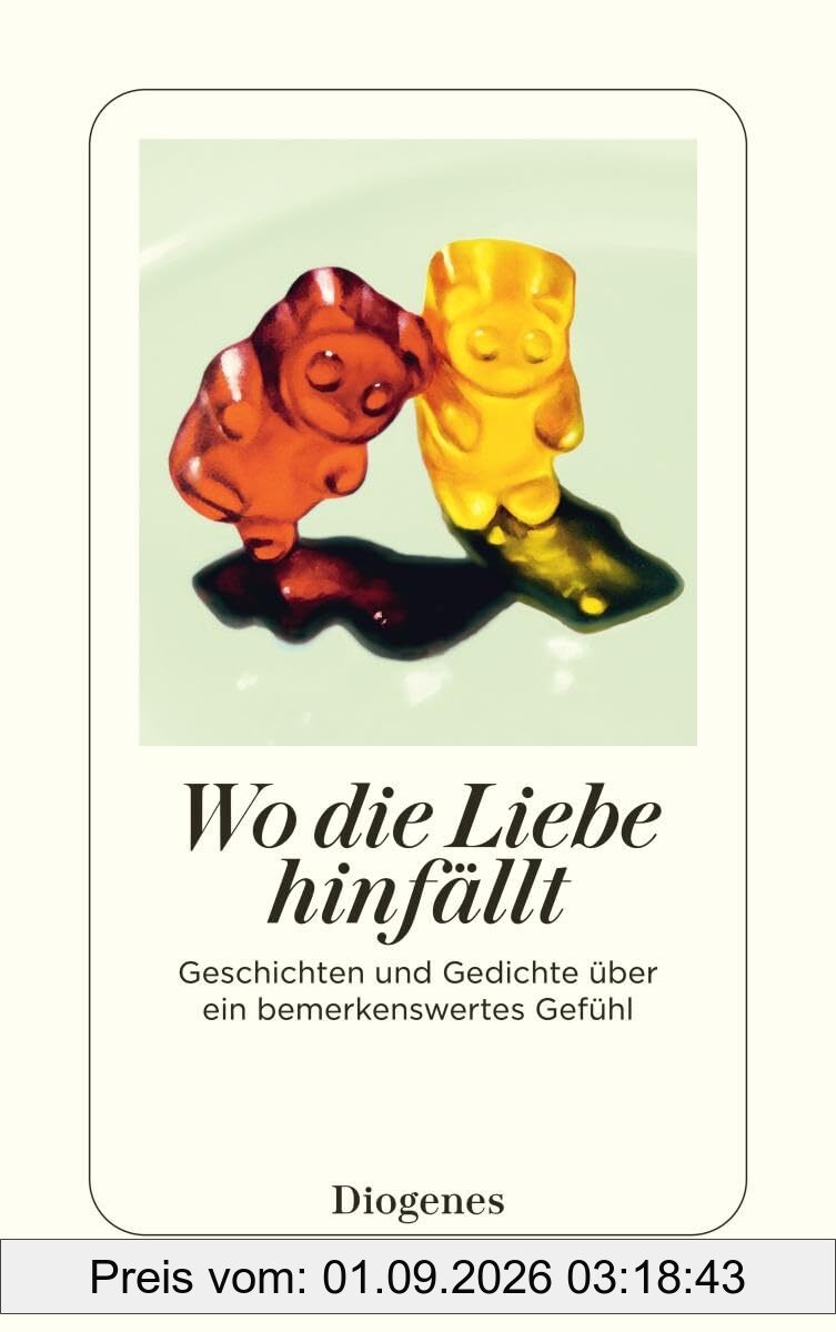 Wo die Liebe hinfällt: Geschichten und Gedichte über ein bemerkenswertes Gefühl (detebe)