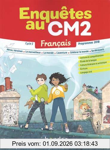 Enquêtes au CM2, français cycle 3 : lecture et compréhension, étude de la langue, culture littéraire et artistique, écriture, langage oral : programmes 2018
