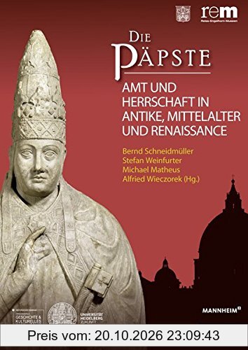 Die Päpste: Amt und Herrschaft in Antike , Mittelalter und Renaissance (Wissenschaftliche Publikationen Zur Ausstellung 'Die Papste)